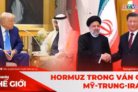 Góc nhìn thế giới 17-5: Hormuz trong ván cờ Mỹ-Trung-Iran