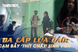 Đa cấp lừa đảo: Cạm bẫy ‘thít chặt’ sinh viên