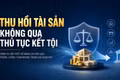 Thu hồi tài sản không qua kết tội: Có phải cứ nghi ngờ là bị tịch thu?