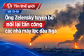 Tin thế giới tối 15-10: Ông Zelensky tuyên bố nối lại tấn công các nhà máy lọc dầu Nga