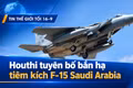 Houthi tuyên bố bắn hạ tiêm kích F-15 Saudi Arabia 