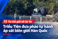 Tin thế giới tối 26-10: Triều Tiên đưa pháo tự hành áp sát biên giới Hàn Quốc