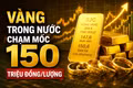 Vàng trong nước chạm mốc 150 triệu đồng/lượng