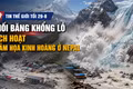 Tin thế giới tối 29-8: Khối băng khổng lồ kích hoạt thảm họa kinh hoàng ở Nepal