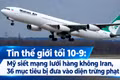 Tin thế giới tối 10-9: Mỹ siết mạng lưới hàng không Iran, 36 mục tiêu bị đưa vào diện trừng phạt