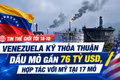 Tin thế giới tối 18-10: Venezuela ký thỏa thuận dầu mỏ gần 76 tỷ USD, hợp tác với Mỹ tại 17 mỏ