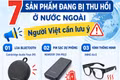 7 sản phẩm đang bị thu hồi ở nước ngoài, người Việt cần lưu ý