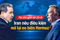 Tin thế giới tối 23-9: Iran nêu điều kiện mở lại eo biển Hormuz