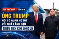 Tin thế giới tối 16-8: Ông Trump nói có quan hệ tốt với nhà lãnh đạo Triều Tiên Kim Jong Un