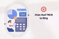 Hoàn thuế ngày càng tự động, doanh nghiệp có thể nhận tiền nhanh hơn