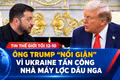 Tin thế giới tối 12-10: Ông Trump “nổi giận” vì Ukraine tấn công nhà máy lọc dầu Nga