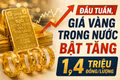 Đầu tuần, giá vàng trong nước bật tăng 1,4 triệu đồng/lượng