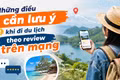 Những điều cần lưu ý khi đi du lịch theo review trên mạng