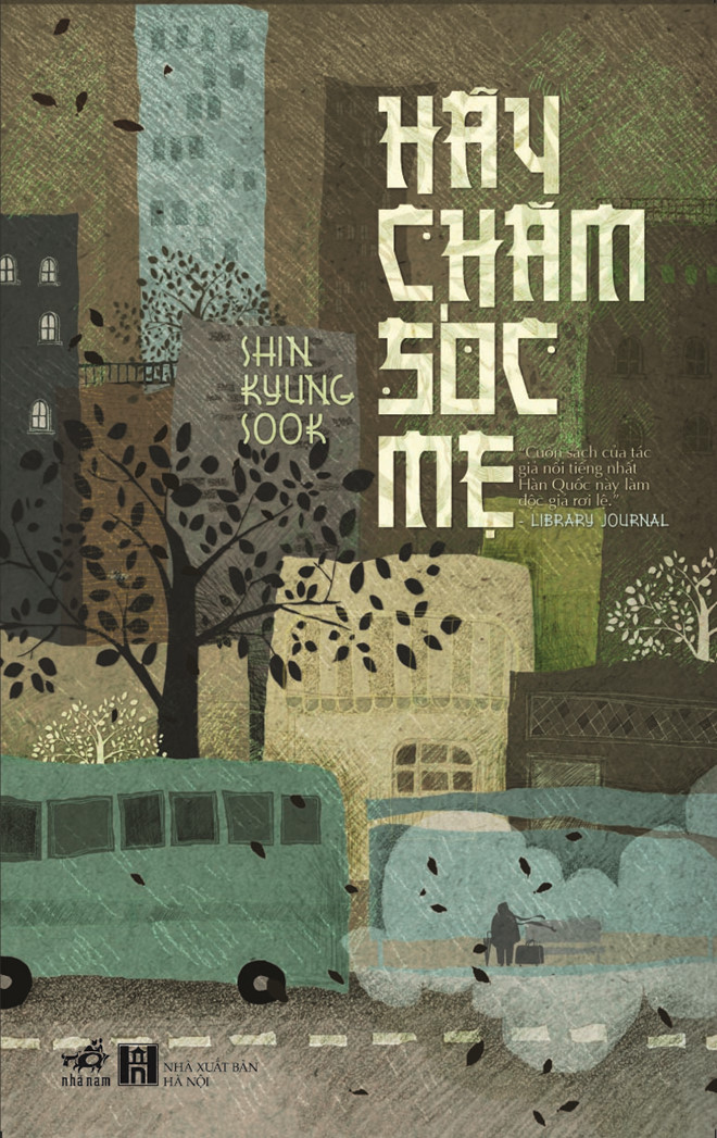 Tác phẩm Hãy chăm sóc mẹ của nhà văn Hàn Quốc Shin Kyung Sook. Tác phẩm Hãy chăm sóc mẹ của nhà văn Hàn Quốc Shin Kyung Sook.