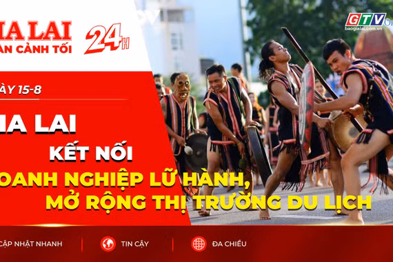 Toàn cảnh Gia Lai 24h: Kết nối doanh nghiệp lữ hành, mở rộng thị trường du lịch
