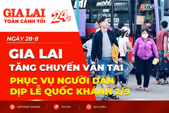 Toàn cảnh Gia Lai 24h: Tăng chuyến vận tải phục vụ người dân dịp lễ Quốc khánh 2/9
