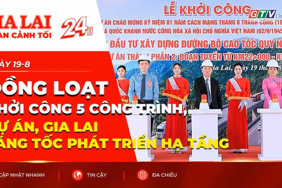Toàn cảnh Gia Lai 24h: Đồng loạt khởi công 5 công trình, dự án, Gia Lai tăng tốc phát triển hạ tầng
