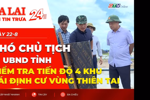 Điểm tin trưa: Phó Chủ tịch UBND tỉnh kiểm tra tiến độ 4 khu tái định cư vùng thiên tai
