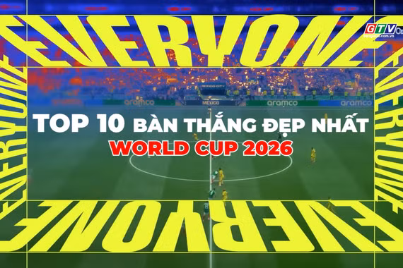 Top 10 bàn thắng đẹp nhất World Cup 2026