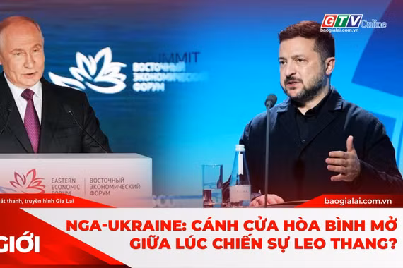 Góc nhìn thế giới 6-9-2026: Nga-Ukraine: Cánh cửa hòa bình mở giữa lúc chiến sự leo thang?