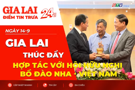 Điểm tin trưa: Gia Lai thúc đẩy hợp tác với Hội Hữu nghị Bồ Đào Nha - Việt Nam