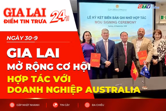 Điểm tin trưa: Gia Lai mở rộng cơ hội hợp tác với doanh nghiệp Australia