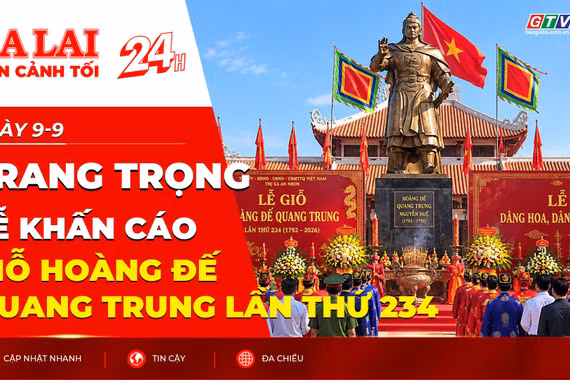 Toàn cảnh Gia Lai 24h: Trang trọng Lễ khấn cáo Giỗ Hoàng đế Quang Trung lần thứ 234