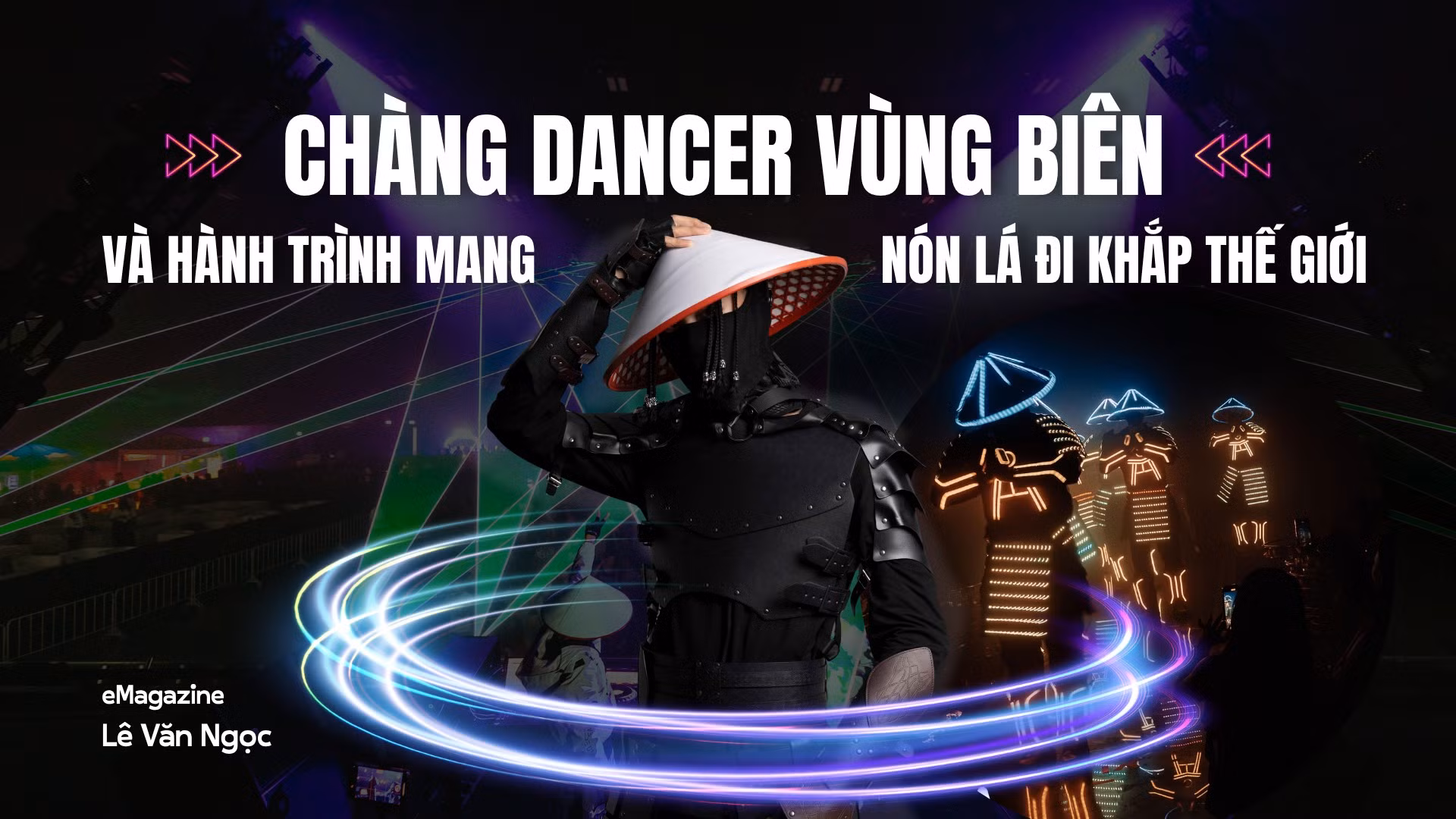 Dancer vùng biên và hành trình mang nón lá đi khắp thế giới