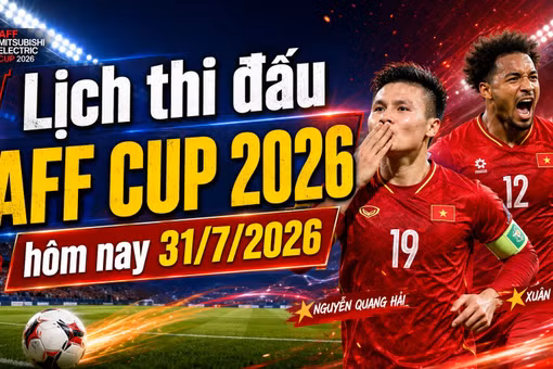 Cập nhật lịch thi đấu ASEAN Cup 2026 (AFF Cup) hôm nay 31/7