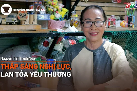  Podcast Chuyện người Gia Lai số 57: Thắp sáng nghị lực, lan tỏa yêu thương