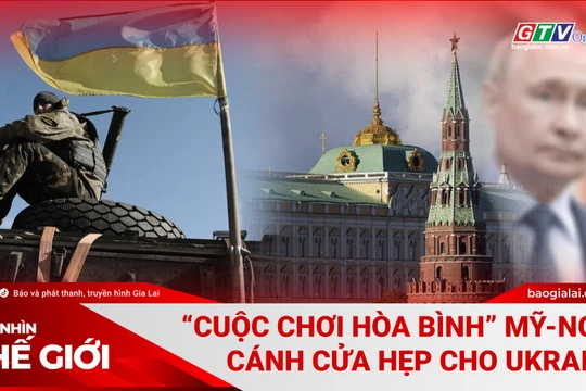 Góc nhìn thế giới 23-11: “Cuộc chơi hòa bình” Mỹ-Nga: Cánh cửa hẹp cho Ukraine