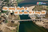 Ngăn ký ức: Nhớ những chuyến đi chỉ đạo bầu cử ở vùng khó