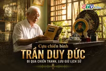 Người Gia Lai kể chuyện: Cựu chiến binh Trần Duy Đức - Đi qua chiến tranh, lưu giữ lịch sử
