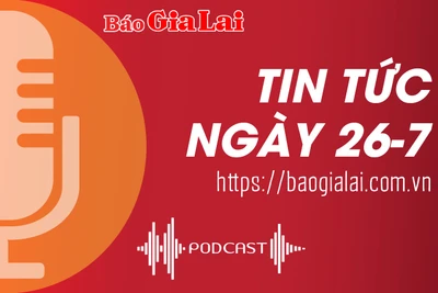 Tin tức sáng 26-7: Khởi công xây dựng hệ thống xử lý nước thải tại Khu công nghiệp Nam Pleiku