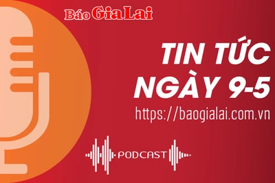 Tin tức sáng 9-5: “Đại sứ” văn hóa của Gia Lai