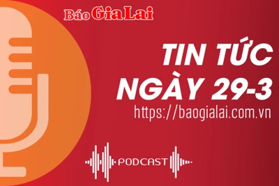 Tin tức sáng 29-3: Gia Lai: Phát động cuộc thi “Phụ nữ khởi nghiệp, phát huy tài nguyên bản địa”