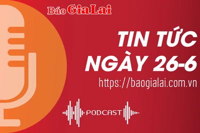 Tin tức sáng 26-6: UBND tỉnh yêu cầu huyện Krông Pa xử lý dứt điểm các ổ dịch nghi mắc bệnh ung khí thán