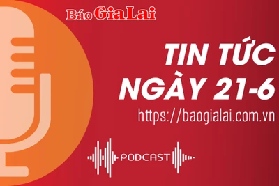 Tin tức sáng 21-6: Báo chí đồng hành trong triển khai nhiệm vụ chính trị của tỉnh