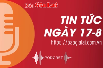 Tin tức sáng 17-8: Bổ sung hơn 404 tỷ đồng vốn ngân sách trung ương cho 2 nhiệm vụ, dự án