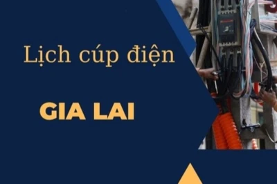 Lịch tạm ngừng cung cấp điện tại một số địa bàn thuộc tỉnh Gia Lai từ ngày 24 đến 30-7 