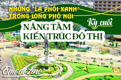 Những “lá phổi xanh” trong lòng Phố núi - Kỳ cuối: Nâng tầm kiến trúc đô thị