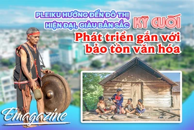 Pleiku hướng đến đô thị hiện đại, giàu bản sắc-Kỳ cuối: Phát triển gắn với bảo tồn văn hóa