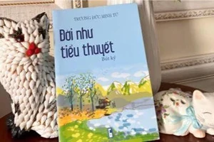 Vài cảm nhận về tập bút ký 'Đời như tiểu thuyết'