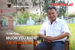 Podcast Chuyện người Gia Lai (số thứ 8): Muốn yêu nghề thì phải lăn xả