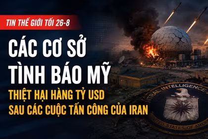 Tin thế giới tối 26-8: Các cơ sở tình báo Mỹ thiệt hại hàng tỷ USD sau các cuộc tấn công của Iran