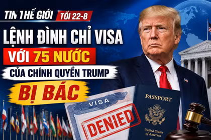 Tin thế giới tối 22-8: Lệnh đình chỉ visa với 75 nước của chính quyền Trump bị bác