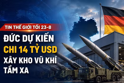 Tin thế giới tối 23-8: Đức dự kiến chi 14 tỷ USD xây kho vũ khí tầm xa