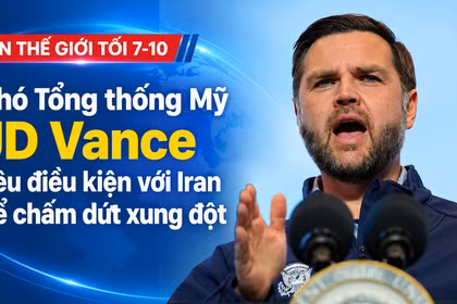 Tin thế giới tối 7-10: Phó Tổng thống Mỹ JD Vance nêu điều kiện với Iran để chấm dứt xung đột