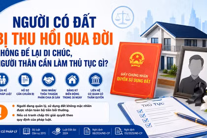 Người có đất bị thu hồi qua đời không để lại di chúc, người thân cần làm thủ tục gì?