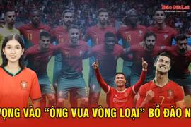 Kỳ vọng vào “ông vua vòng loại” Bồ Đào Nha